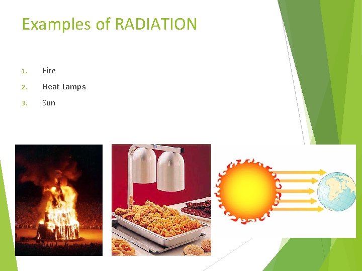 Examples of RADIATION 1. Fire 2. Heat Lamps 3. Sun Examples of RADIATION 1. Fire 2. Heat Lamps 3. Sun