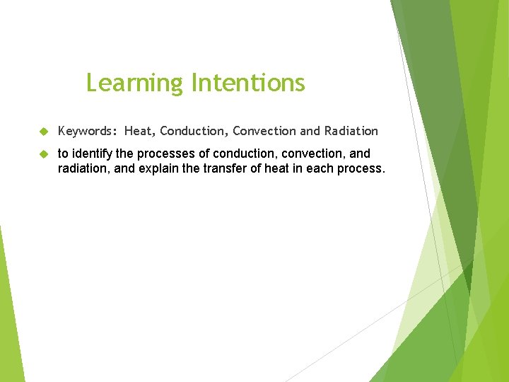 Learning Intentions Keywords: Heat, Conduction, Convection and Radiation to identify the processes of conduction,