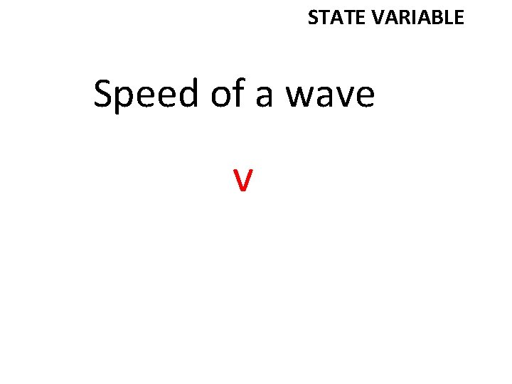 STATE VARIABLE Speed of a wave v 