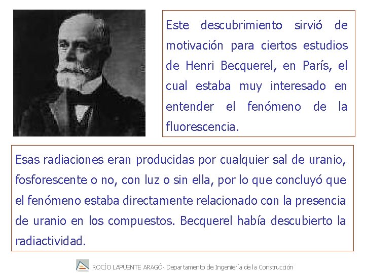 Este descubrimiento sirvió de motivación para ciertos estudios de Henri Becquerel, en París, el