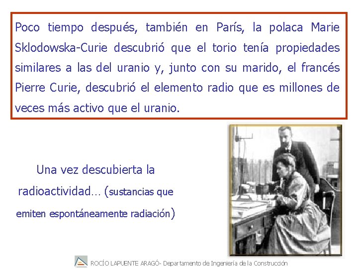 Poco tiempo después, también en París, la polaca Marie Sklodowska-Curie descubrió que el torio