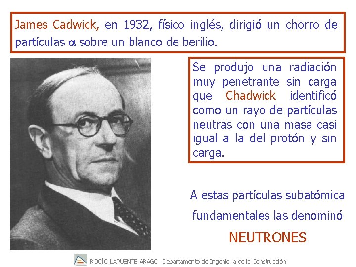 James Cadwick, en 1932, físico inglés, dirigió un chorro de partículas a sobre un