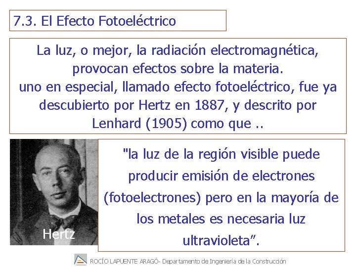 7. 3. El Efecto Fotoeléctrico La luz, o mejor, la radiación electromagnética, provocan efectos