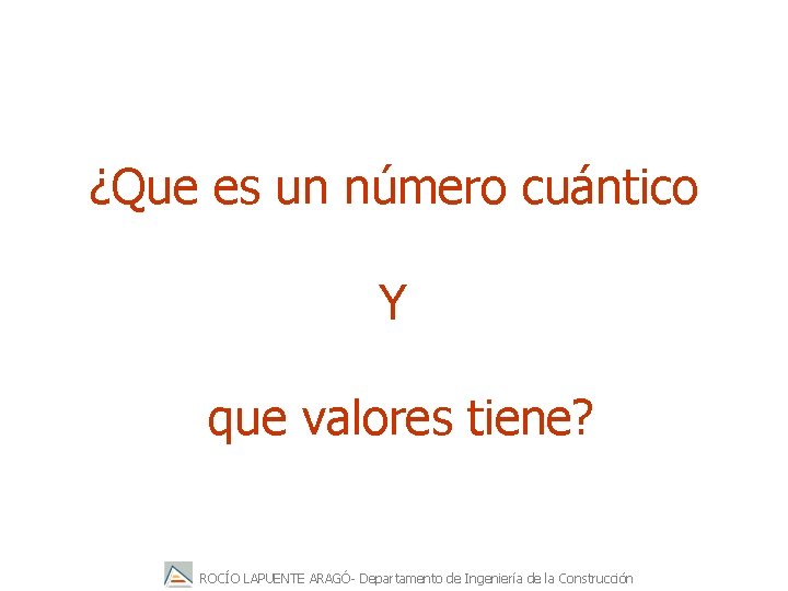 ¿Que es un número cuántico Y que valores tiene? ROCÍO LAPUENTE ARAGÓ- Departamento de