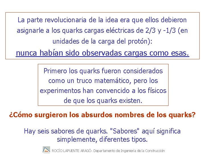 La parte revolucionaria de la idea era que ellos debieron asignarle a los quarks