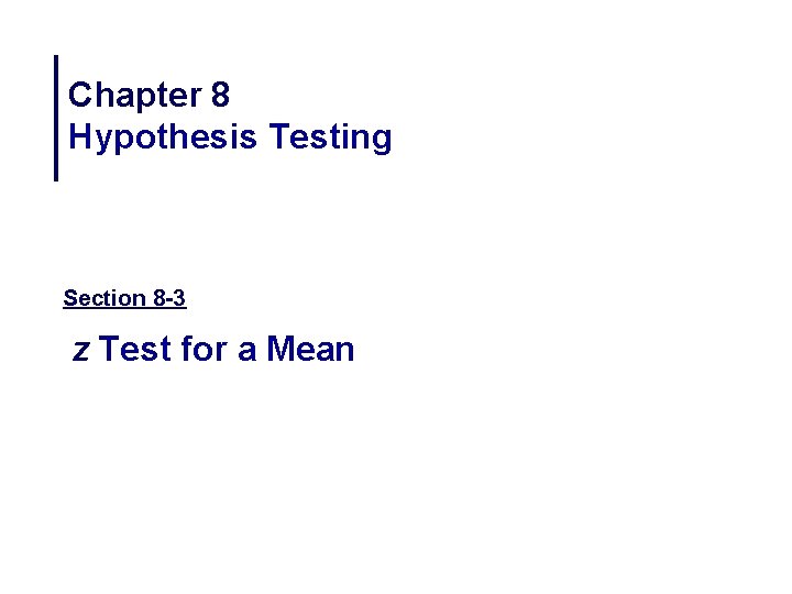 Chapter 8 Hypothesis Testing Section 8 -3 z Test for a Mean 
