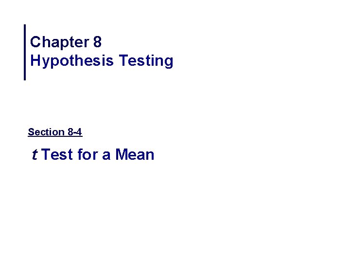 Chapter 8 Hypothesis Testing Section 8 -4 t Test for a Mean 