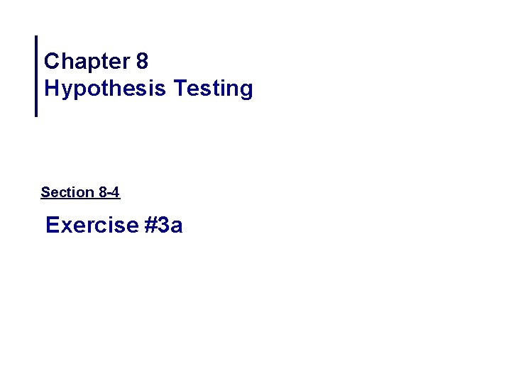 Chapter 8 Hypothesis Testing Section 8 -4 Exercise #3 a 