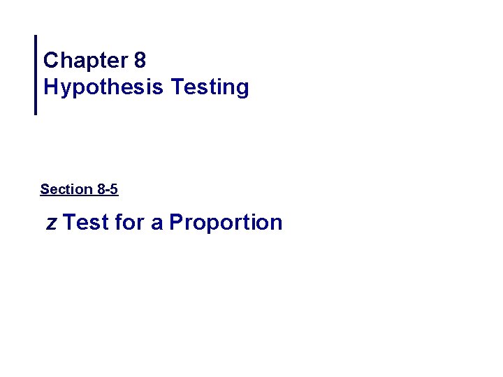 Chapter 8 Hypothesis Testing Section 8 -5 z Test for a Proportion 