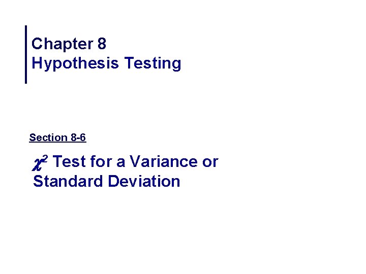 Chapter 8 Hypothesis Testing Section 8 -6 c 2 Test for a Variance or