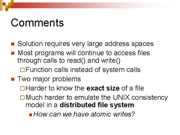 Comments n n n Solution requires very large address spaces Most programs will continue