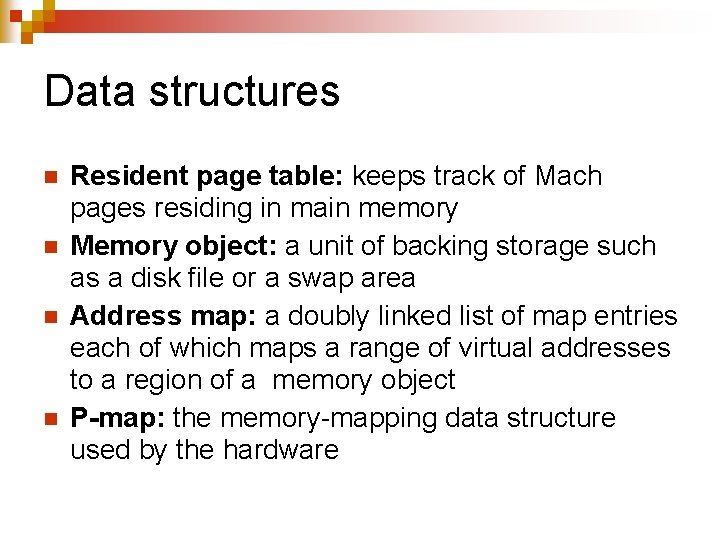 Data structures n n Resident page table: keeps track of Mach pages residing in