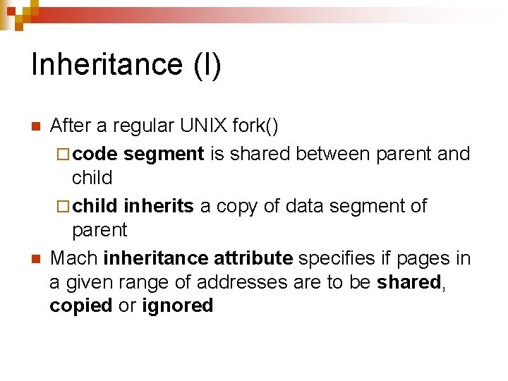 Inheritance (I) n n After a regular UNIX fork() ¨ code segment is shared