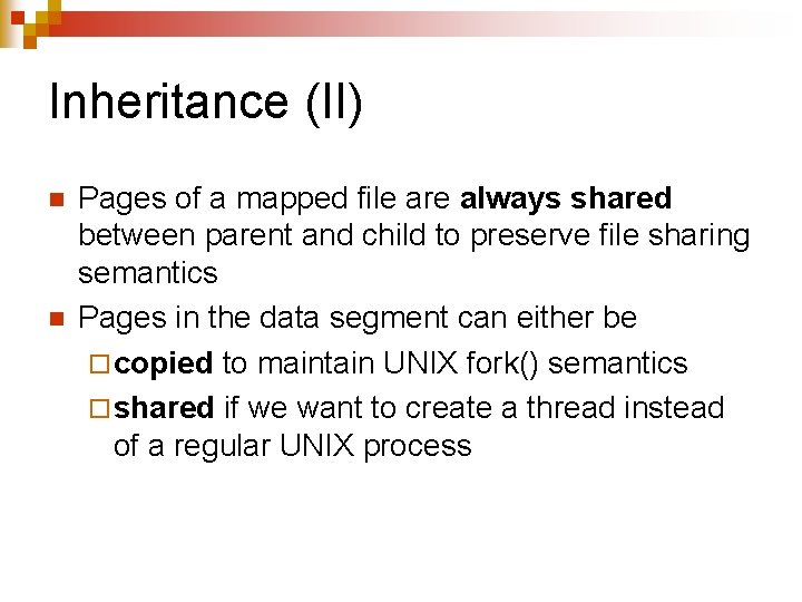 Inheritance (II) n n Pages of a mapped file are always shared between parent