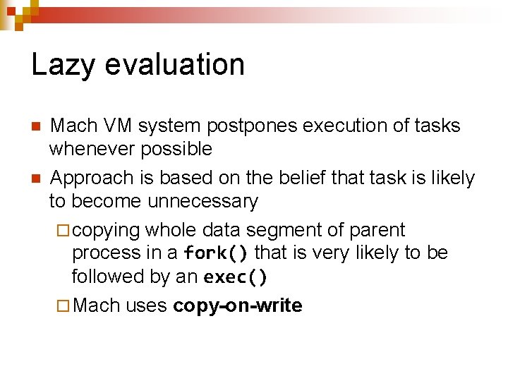 Lazy evaluation n n Mach VM system postpones execution of tasks whenever possible Approach