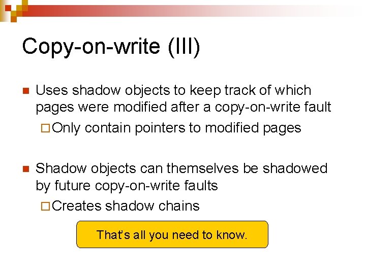 Copy-on-write (III) n Uses shadow objects to keep track of which pages were modified