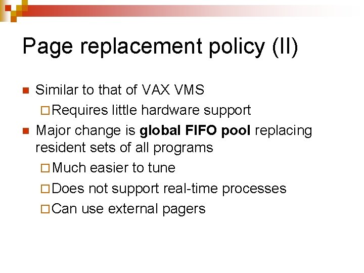 Page replacement policy (II) n n Similar to that of VAX VMS ¨ Requires