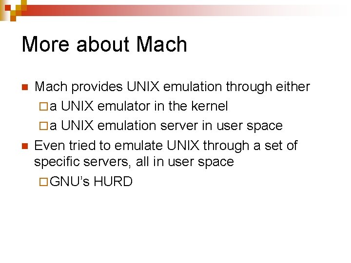 More about Mach n n Mach provides UNIX emulation through either ¨ a UNIX