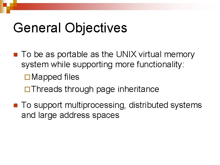 General Objectives n To be as portable as the UNIX virtual memory system while