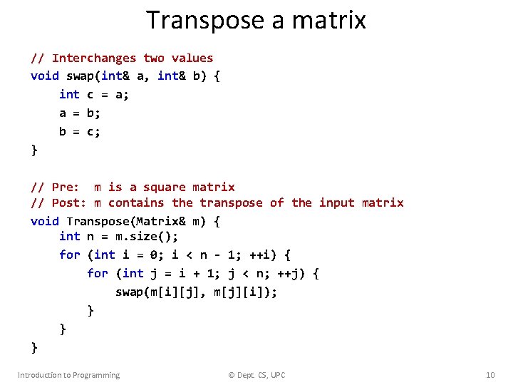 Transpose a matrix // Interchanges two values void swap(int& a, int& b) { int