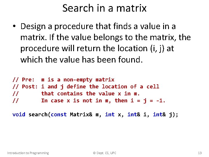 Search in a matrix • Design a procedure that finds a value in a