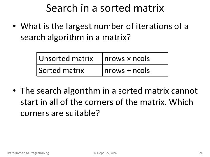 Search in a sorted matrix • What is the largest number of iterations of