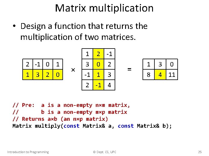 Matrix multiplication • Design a function that returns the multiplication of two matrices. 2