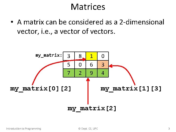 Matrices • A matrix can be considered as a 2 -dimensional vector, i. e.