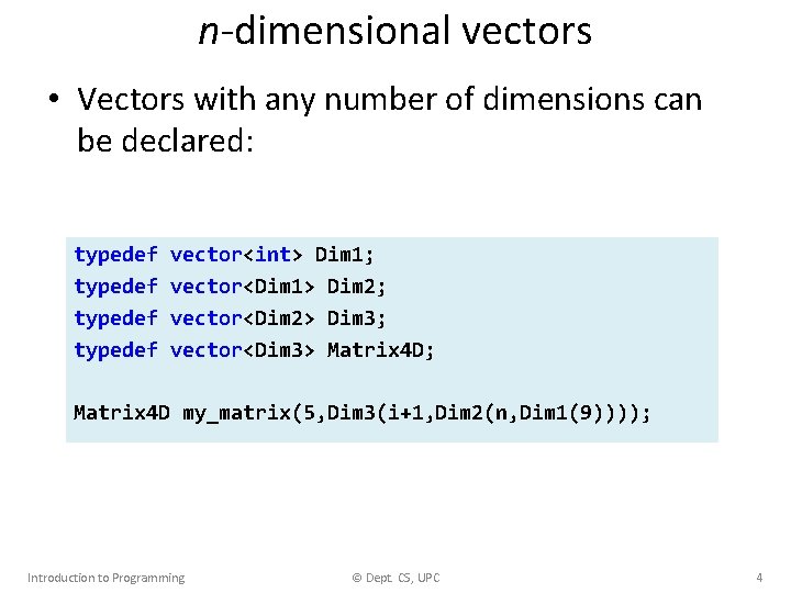 n-dimensional vectors • Vectors with any number of dimensions can be declared: typedef vector<int>