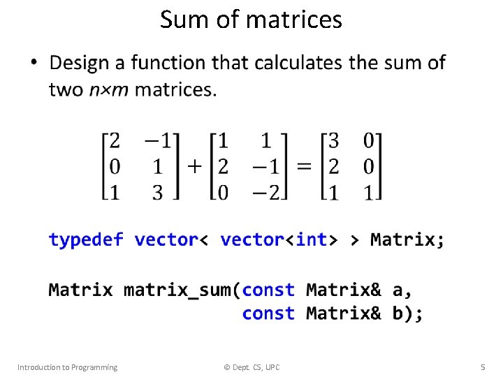 Sum of matrices • Introduction to Programming © Dept. CS, UPC 5 