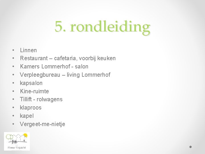 5. rondleiding • • • Linnen Restaurant – cafetaria, voorbij keuken Kamers Lommerhof -