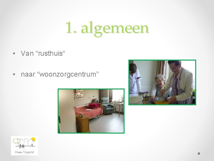 1. algemeen • Van “rusthuis“ • naar “woonzorgcentrum” 