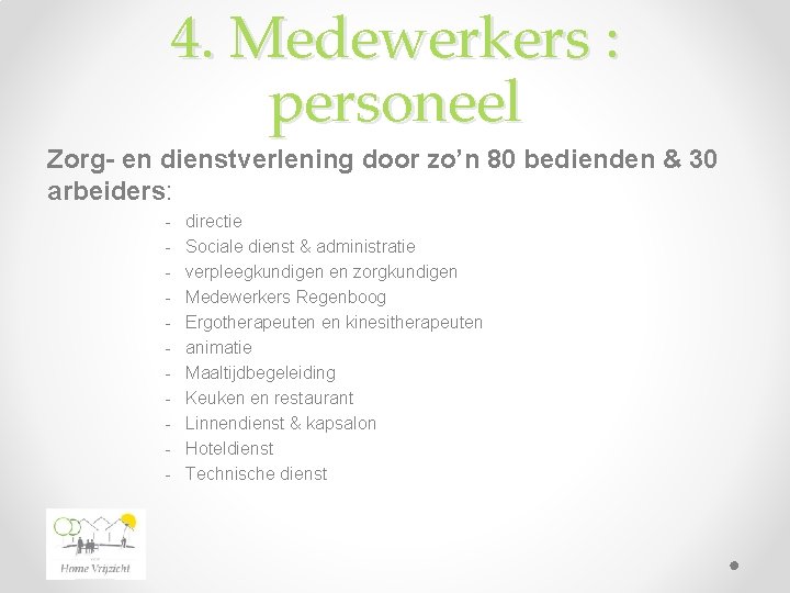 4. Medewerkers : personeel Zorg- en dienstverlening door zo’n 80 bedienden & 30 arbeiders: