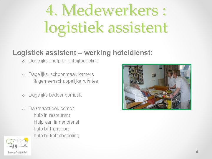 4. Medewerkers : logistiek assistent Logistiek assistent – werking hoteldienst: o Dagelijks : hulp