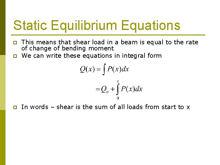 Static Equilibrium Equations p This means that shear load in a beam is equal