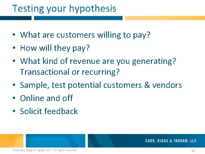 Testing your hypothesis • What are customers willing to pay? • How will they