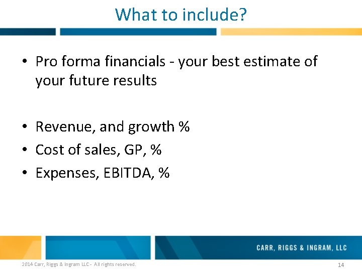 What to include? • Pro forma financials - your best estimate of your future