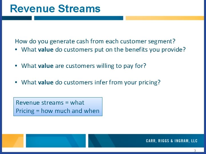 Revenue Streams How do you generate cash from each customer segment? • What value