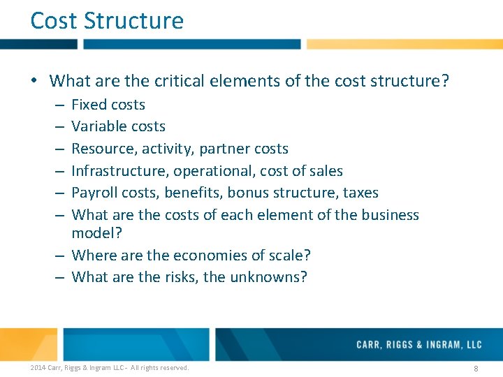 Cost Structure • What are the critical elements of the cost structure? Fixed costs