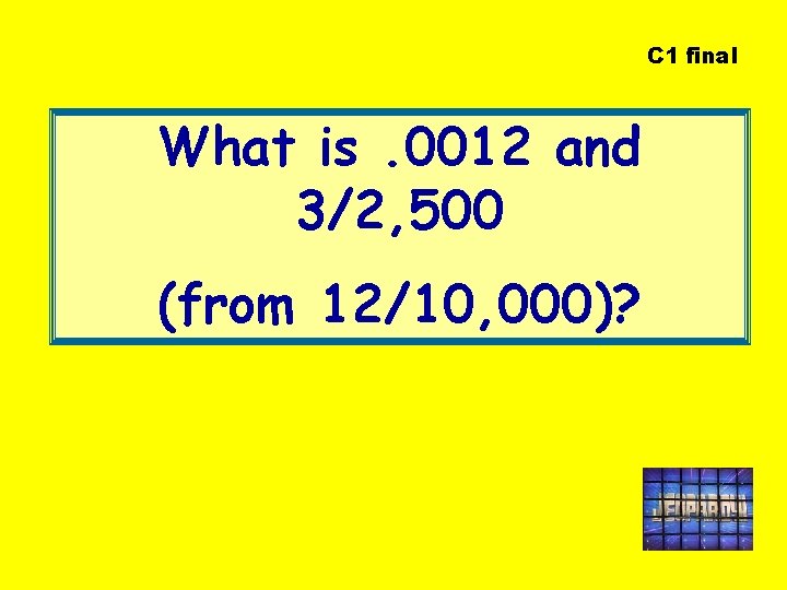 C 1 final What is. 0012 and 3/2, 500 (from 12/10, 000)? 