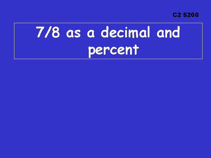 C 2 $200 7/8 as a decimal and percent 