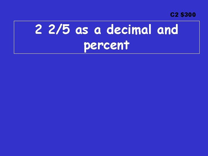 C 2 $300 2 2/5 as a decimal and percent 