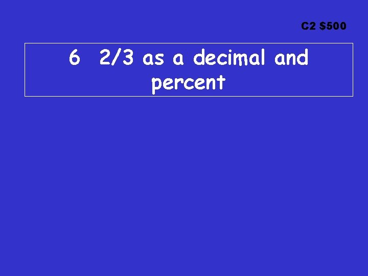 C 2 $500 6 2/3 as a decimal and percent 