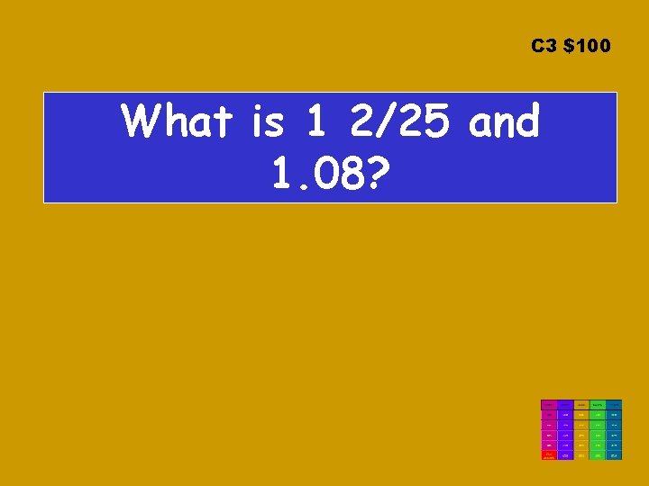 C 3 $100 What is 1 2/25 and 1. 08? 