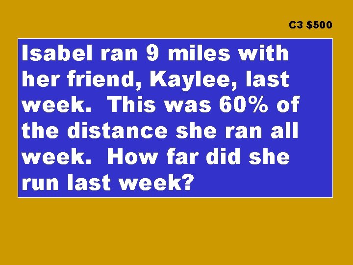 C 3 $500 Isabel ran 9 miles with her friend, Kaylee, last week. This