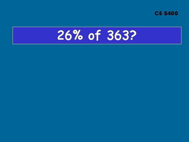 C 5 $400 26% of 363? 