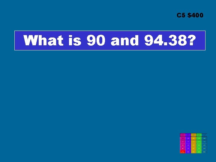 C 5 $400 What is 90 and 94. 38? 