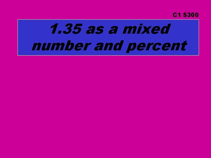 C 1 $300 1. 35 as a mixed number and percent 