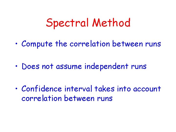 Spectral Method • Compute the correlation between runs • Does not assume independent runs