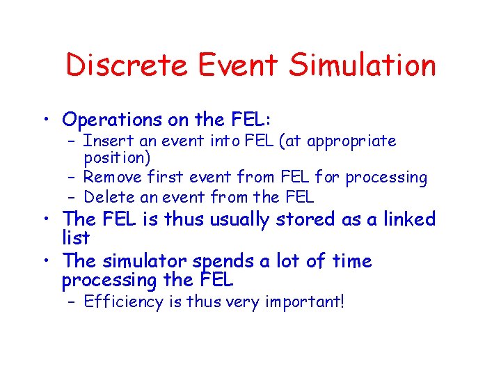 Discrete Event Simulation • Operations on the FEL: – Insert an event into FEL Discrete Event Simulation • Operations on the FEL: – Insert an event into FEL
